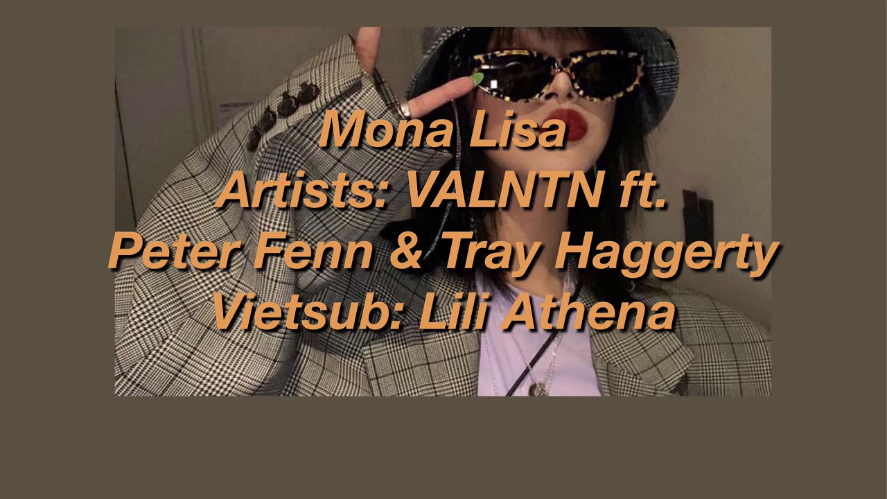 [Lyrics + Vietsub] VALNTN - Mona Lisa ft. Peter Fenn & Tray Heggerty