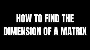 How to Find the Dimension of a Matrix