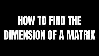 How to Find the Dimension of a Matrix