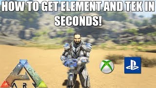 ARK - HOW TO GET ELEMENT AND TEK GEAR IN SECONDS! - SIMPLE! - XBOX/PS4