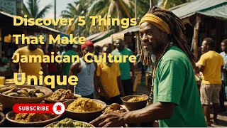 Discover 5 Things That Make Jamaican Culture Unique