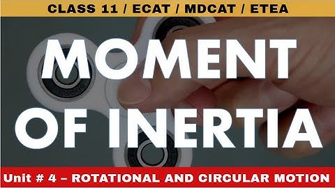 Moment of Inertia- Unit 4 Rotational and Circular Motion- Class 11 Physics- #TP11 40