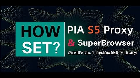 SuperBrowser e-commerce security fingerprint browser configuration Pia S5 proxy operation tutorial.