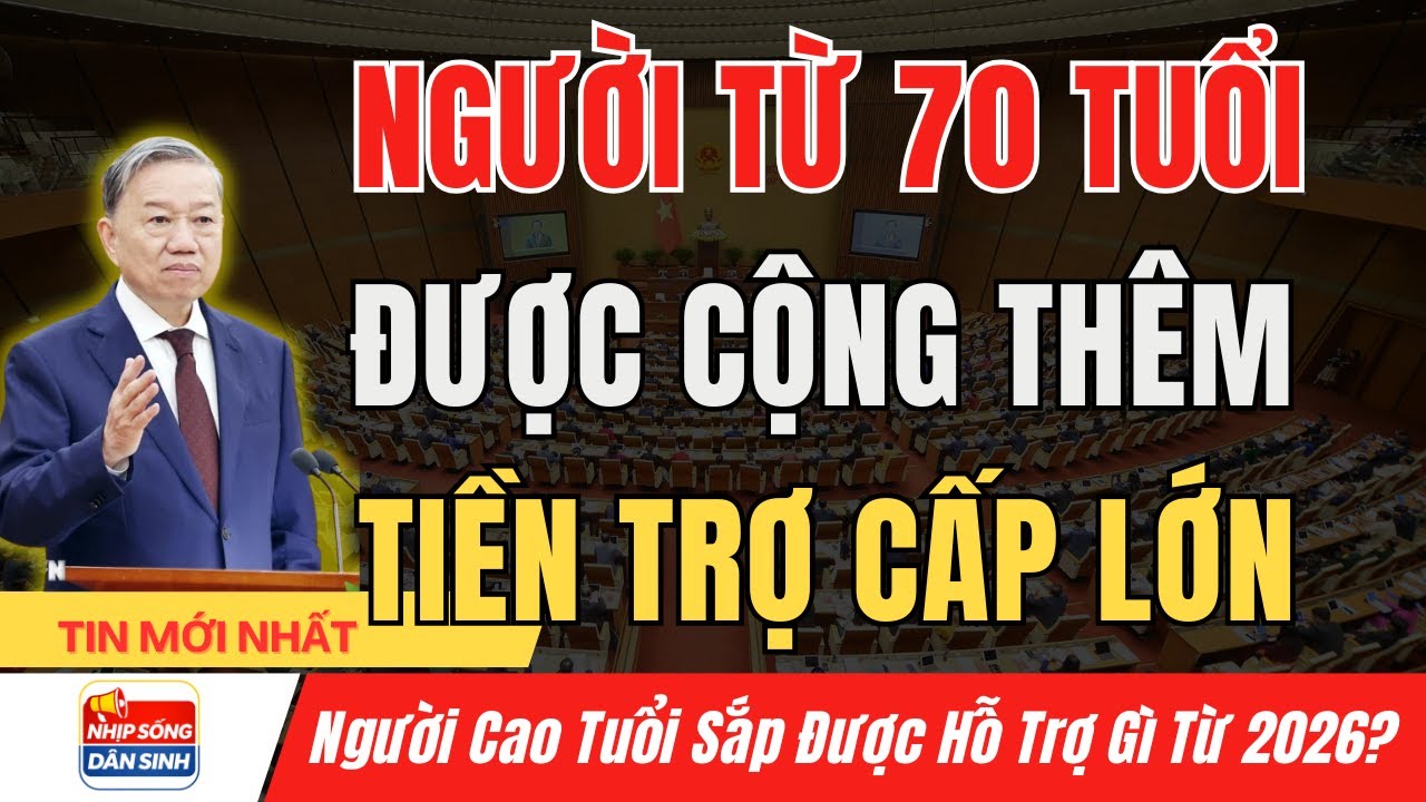 Bất Ngờ 2026: Trợ Cấp Người Trên 70 Tuổi Tăng Lên Mức Cao Kỷ Lục I Nhịp Sống Dân Sinh