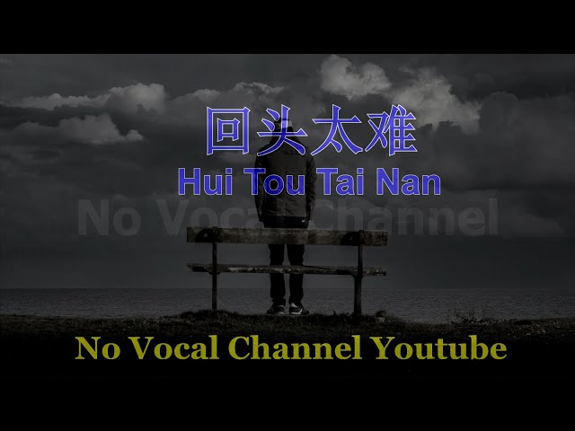 Hui Tou Tai Nan ( 回头太难 ) Male Karaoke Mandarin - No Vocal class=