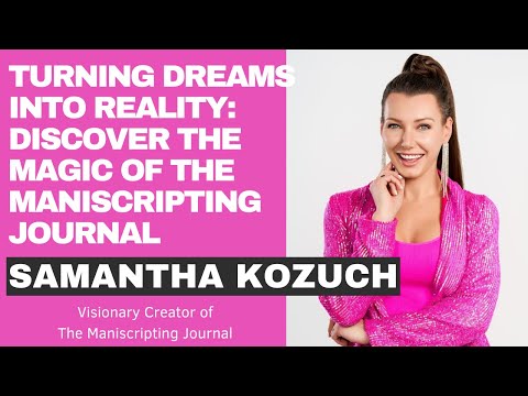 Turning Dreams Into Reality: Discover The Magic Of The Maniscripting Journal With Samantha Kozuch