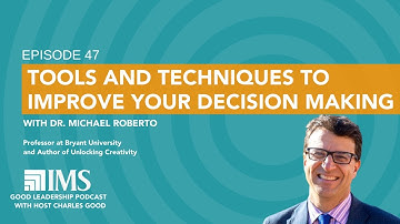 Strategies and Tools for Better Decision-Making with Dr. Michael Roberto & Charles Good | TGLP #47