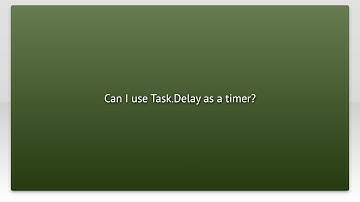 Can I use Task.Delay as a timer?