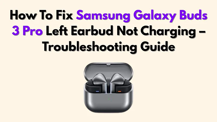 How To Fix Samsung Galaxy Buds 3 Pro Left Earbud Not Charging – Troubleshooting Guide