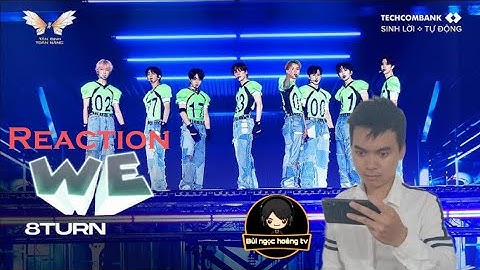 Reaction WE 8TURN Tiết mục thi đấu vòng 2 CÔNG DIỄN 1 Tân Binh Toàn Năng 2025 Bùi Ngọc Hoàng TV