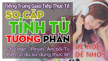 Nói Được 50 Cặp TÍNH TỪ TRÁI NGHĨA Trong 1 Nốt Nhạc | Tiếng Trung HPT