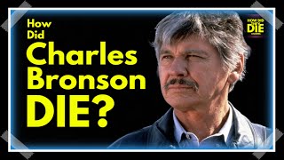 The Man with No Name: How Did Charles Bronson Die?