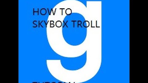 Tutorial on how to skybox troll in garrys mod!