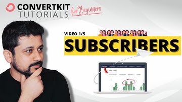 1/5  - Understanding Subscribers in ConvertKit - ConvertKit Tutorial For Beginners