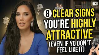 8 Clear Signs You're Highly Attractive (Even If You Don't Feel Like It) | Sadia Khan psychology
