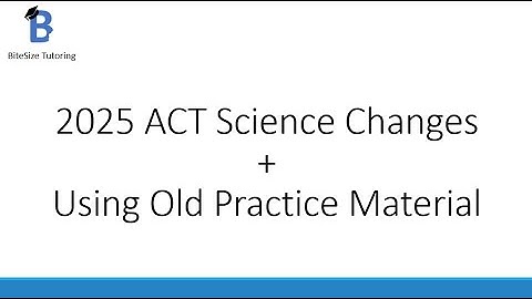 2025 ACT Science Changes+Using Old Practice Material