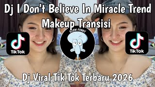 Download lagu DJ I DON'T BELIEVE IN MIRACLE TREND MAKE UP TRANSISI VIRAL TIK TOK TERBARU 2026‼️