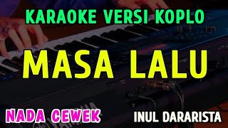 MASA LALU || KARAOKE NADA CEWEK || VERSI KOPLO ~ INUL DARATISTA