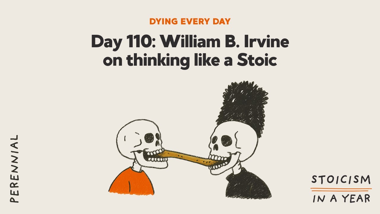 Day 110: William B. Irvine on thinking like a Stoic | Dying Every Day (Stoicism in a Year)