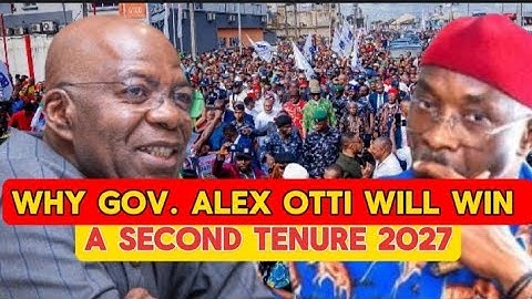 WHY GOV. ALEX OTTI WILL WIN A SECOND TENURE BY 2027 ELECTION 