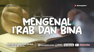 Nahwu Jurromiyyah 04. Mengenal I'rab dan Bina - Ustadz Muhammad Abduh Tuasikal M.Sc.