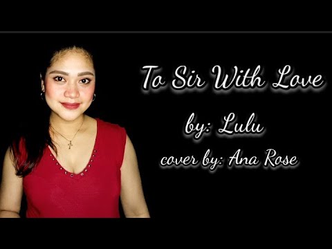 TO SIR WITH LOVE | LULU | cover by: | ANA ROSE DESEMBRANA