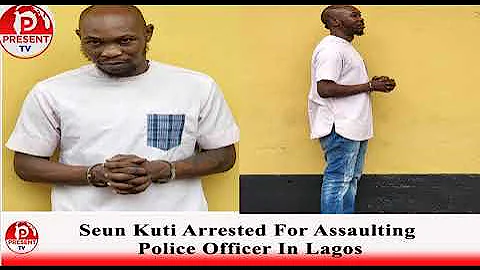 SEUN KUTI DETAINED FOR ASSAULTING POLICE OFFICER IN LAGOS