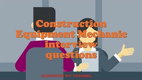 Construction Equipment Mechanic interview questions