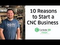 10 Reasons to Start a CNC Business - Andy Bird - Carbide 3D People