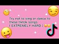 Try not to sing or dance to these tiktok songs ( EXTREMELY HARD)  😏