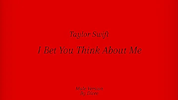 I Bet You Think About Me (Taylor's Version) (From The Vault) (Male Version) 'By Dicee'
