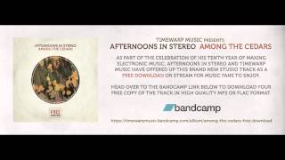 Video voorbeeld van "Afternoons in Stereo - Among The Cedars (free download)"