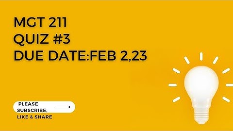MGT 211 Quiz#3 Due date: Feb 2,23