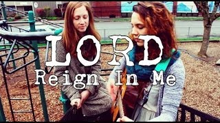 Video thumbnail of "Lord Reign in Me - Brenton Brown (Cover) by ISABEAU and Jillian"