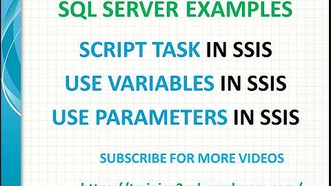 Script Task in SSIS, Using Variables in SSIS, Using Parameters in SSIS