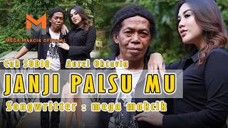 JANJI PALSU MU  -  Cak Sodiq Feat Aurel  ( Official Music Video )  Karya Mega Makcik 