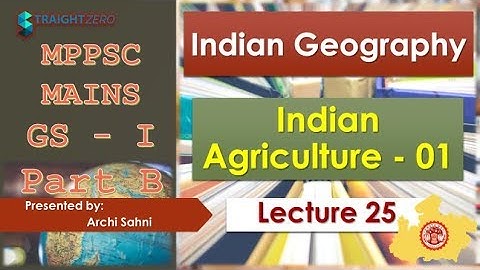 MPPSC Mains GS1 - Part B - L25U02P12 - Indian Geography - Indian Agriculture - Part 01