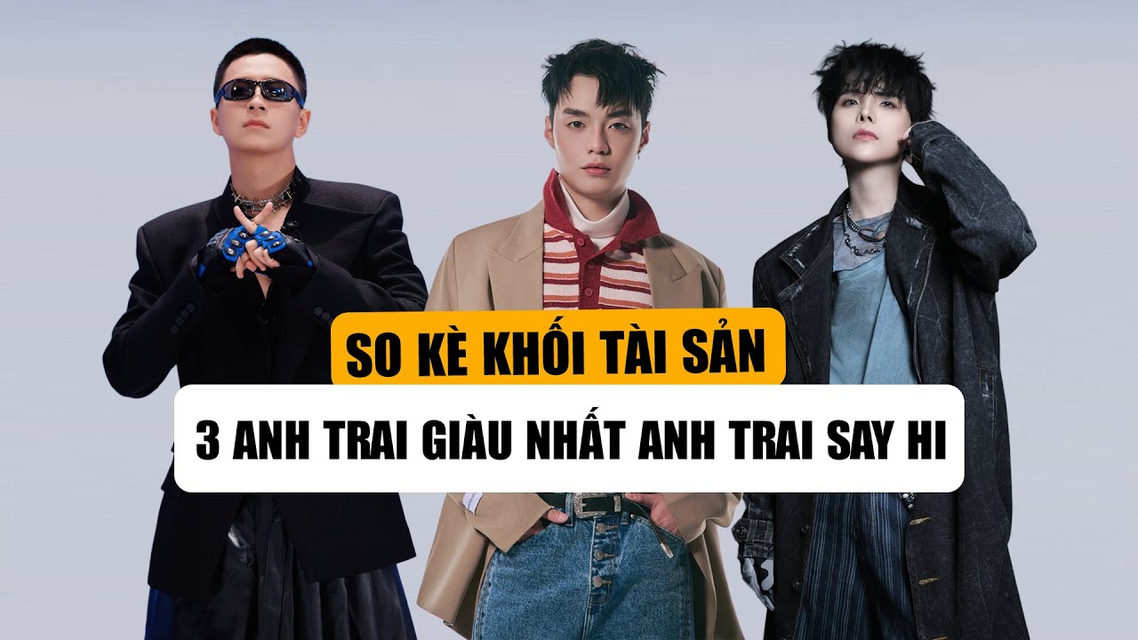So Kè Độ Giàu Có Của 3 ANH TRAI SAY HI: Negav Và Ngô Kiến Huy Gia Tài Chục Tỷ