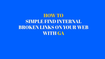 How to find internal broken links on your web with Google Analytics