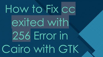 How to Fix cc exited with 256 Error in Cairo with GTK