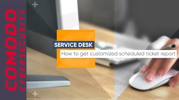 How to Get Customized Scheduled Ticket Report | Comodo One Service Desk