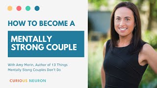 How to become a mentally strong couple with Amy Morin