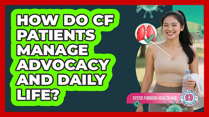 How Do CF Patients Manage Advocacy And Daily Life? - Cystic Fibrosis Health Hub