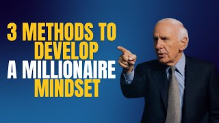 3 Methods to Develop a Millionaire Mindset | Jim Rohn Motivation Speech