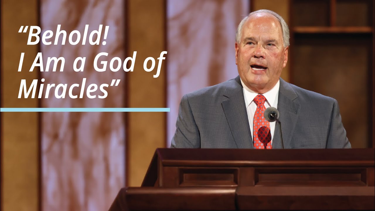 Behold I Am A God Of Miracles Elder Rasband