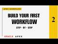 2. Create Your First Workflow in Oracle APEX | Parameters, Variables, Versions...