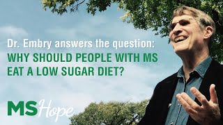 WHY SHOULD PEOPLE WITH MS EAT A LOW SUGAR DIET? | DR. ASHTON EMBRY ANSWERS THE QUESTION | MS HOPE