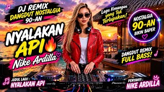🎧 LIGHT THE FIRE – NIKE ARDILLA | BEST 90s NOSTALGIC DANGDUT DJ REMIX, GREAT FOR WORKING