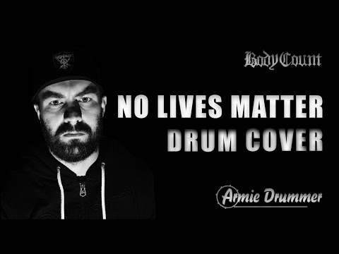 Body Count - No Lives Matter (Drum Cover by Armie Drummer)