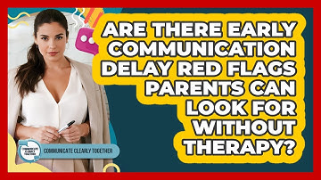 Are There Early Communication Delay Red Flags Parents Can Look For Without Therapy?
